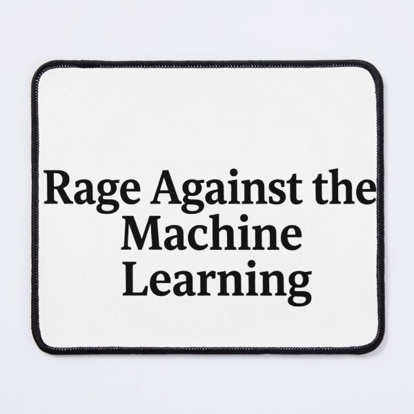 Item preview, Rage Against the Machine Learning designed and sold by Leo Bennett.