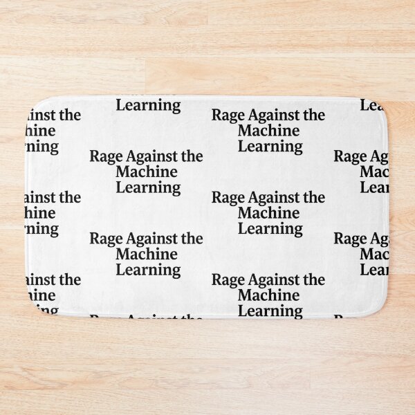Item preview, Rage Against the Machine Learning designed and sold by Leo Bennett.