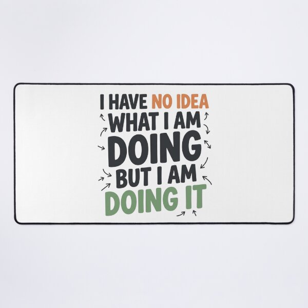 Item preview, I Have No Idea What I Am Doing Funny Quote Art designed and sold by mood-draftsman.