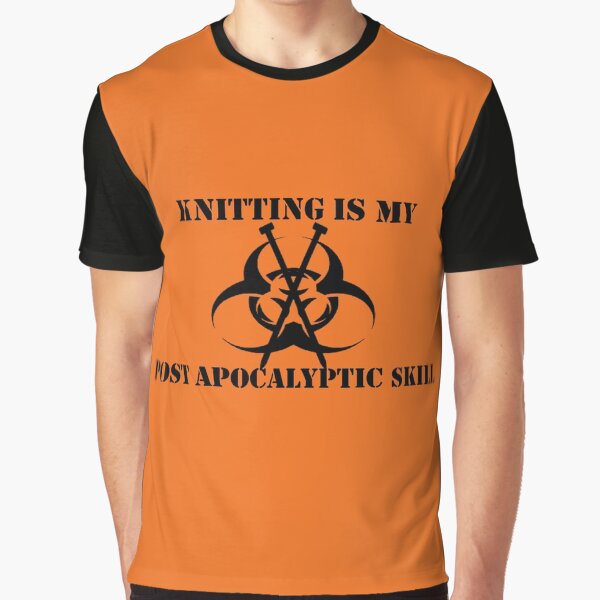Knitting Is My Post Apocalyptic Skill Graphic T-Shirt