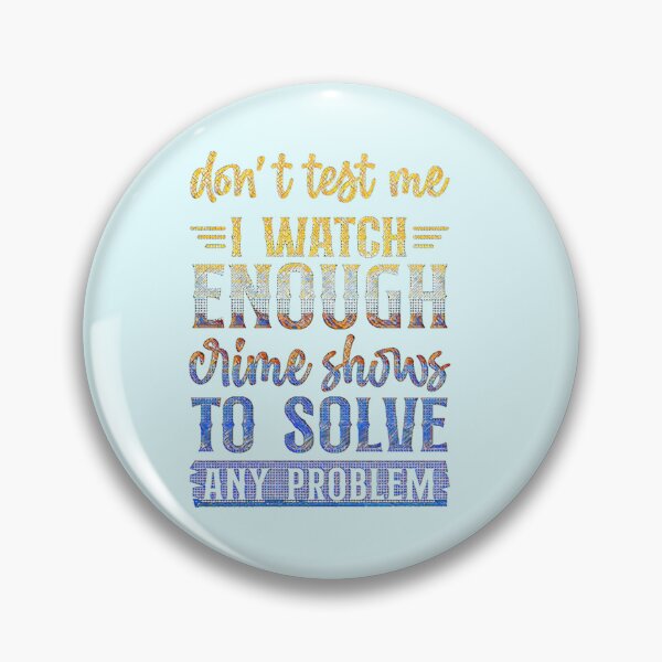 Item preview, Don't Test Me I Watch Enough Crime Shows. designed and sold by CristalleLisa.