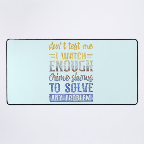 Item preview, Don't Test Me I Watch Enough Crime Shows. designed and sold by CristalleLisa.