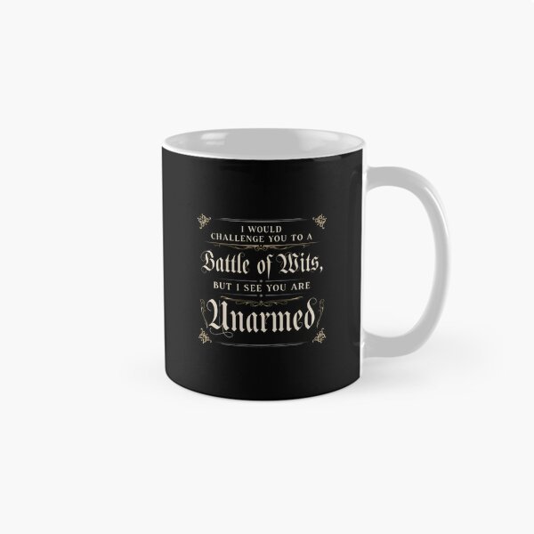 Item preview, I Would Challenge You To A Battle Of Wits, But I See You Are Unarmed designed and sold by designstoriesMK.