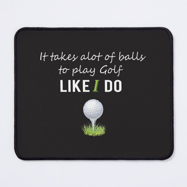 Item preview, Funny Golf Gift for Men and Women - It Takes a Lot of Balls to Play Golf Like I Do designed and sold by JoelStephen.