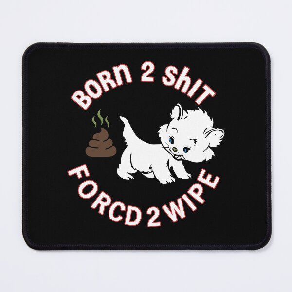Item preview, Born 2 Shit, Forced 2 Wipe — Funny Dog Humor designed and sold by Designart68.