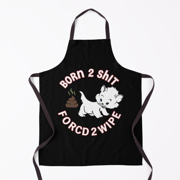 Item preview, Born 2 Shit, Forced 2 Wipe — Funny Dog Humor designed and sold by Designart68.