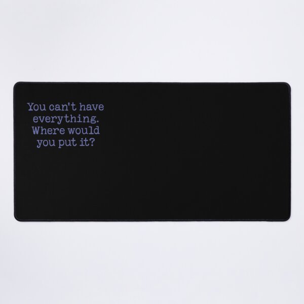 Item preview, You can't have everything. Where would you put it? v.1 designed and sold by x1brett.