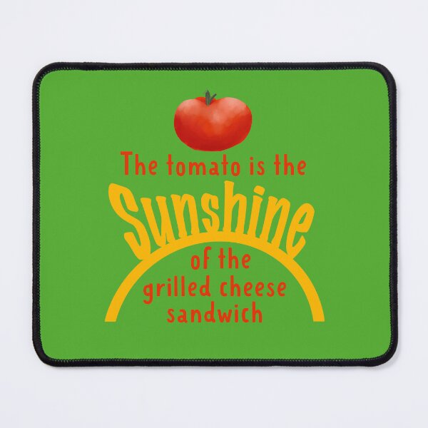 Item preview, The Tomato is the Sunshine of the Grilled Cheese Sandwich designed and sold by MayCartPrintArt.