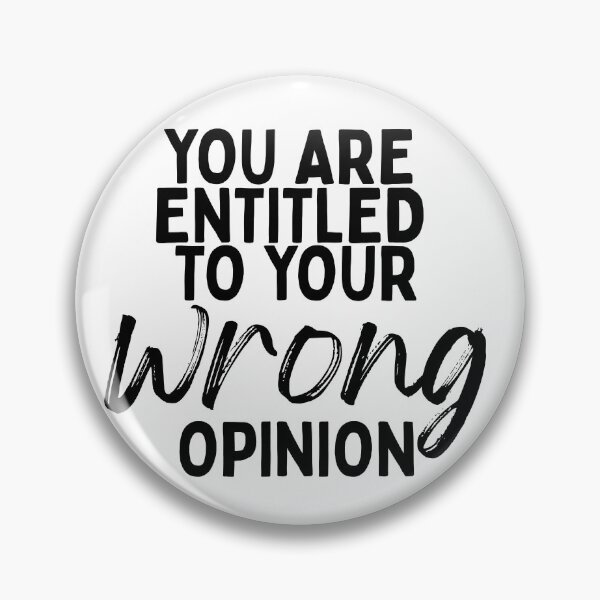 Item preview, You Are Entitled To Your Wrong Opinion designed and sold by ClarissaDoodles.