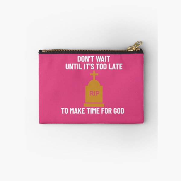 Item preview, DON'T WAIT UNTIL ITS TOO LATE TO MAKE TIME FOR GOD CHRISTIAN APPAREL designed and sold by VFamdesigns.