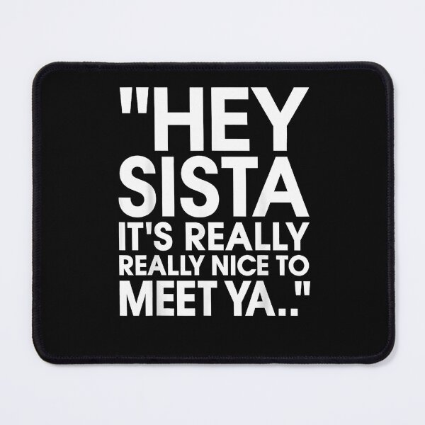 Item preview, Hey Sista Its Really Really Nice To Meet Ya Funny Lyric designed and sold by SiroBellucci.