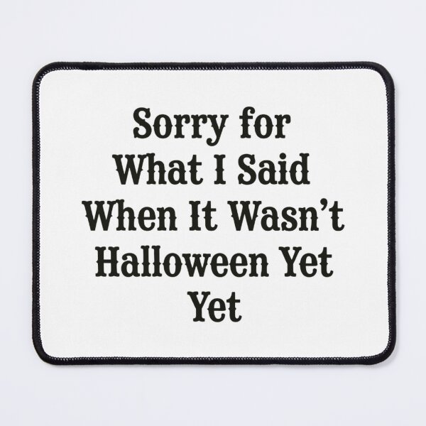 Item preview, Sorry for What I Said When It Wasn't Halloween Yet, Funny Halloween designed and sold by CloudyPress.