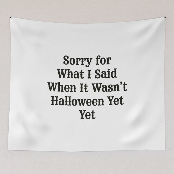 Item preview, Sorry for What I Said When It Wasn't Halloween Yet, Funny Halloween designed and sold by CloudyPress.