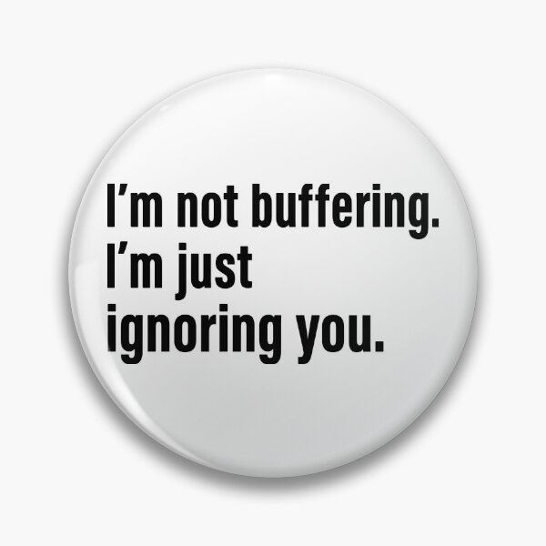 Item preview, i'm not buffering,i'm just ignoring you. designed and sold by nnnememtw.