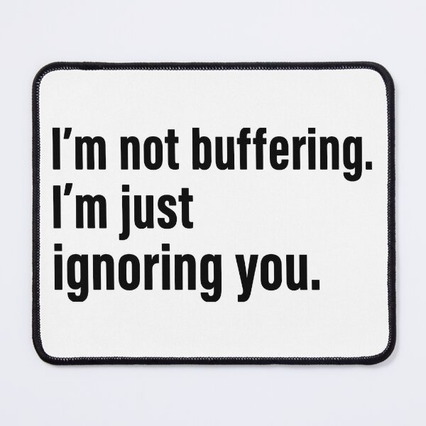 Item preview, i'm not buffering,i'm just ignoring you. designed and sold by nnnememtw.