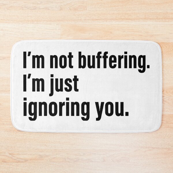 Item preview, i'm not buffering,i'm just ignoring you. designed and sold by nnnememtw.