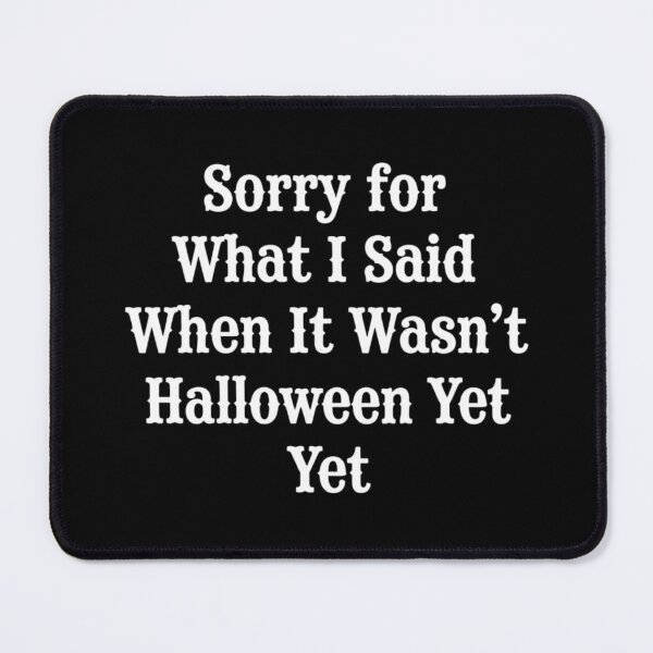 Item preview, Sorry for What I Said When It Wasn't Halloween Yet, Funny Halloween designed and sold by CloudyPress.
