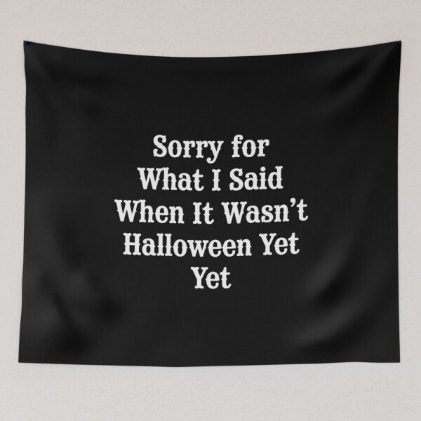 Item preview, Sorry for What I Said When It Wasn't Halloween Yet, Funny Halloween designed and sold by CloudyPress.