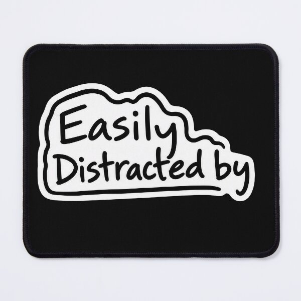 Item preview, Easily Distracted by.... 1A designed and sold by CrumbBumStudio.