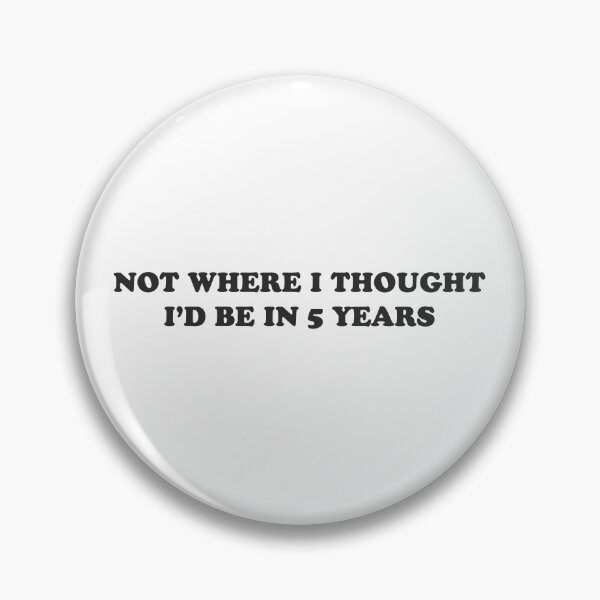 Item preview, Not where I thought I'd be in 5 years - sarcastic tee designed and sold by GoMyms.