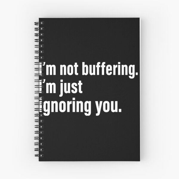 Item preview, i'm not buffering, i'm ignoring you. designed and sold by nnnememtw.