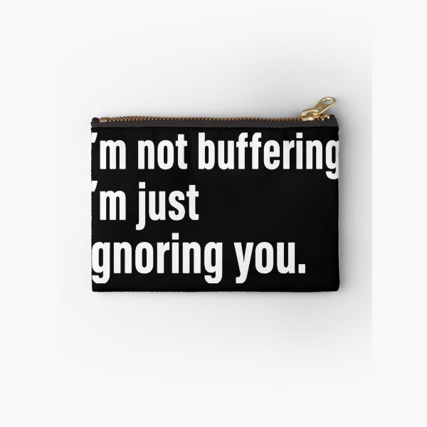 Item preview, i'm not buffering, i'm ignoring you. designed and sold by nnnememtw.