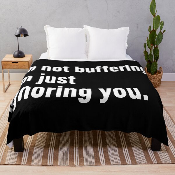 Item preview, i'm not buffering, i'm ignoring you. designed and sold by nnnememtw.