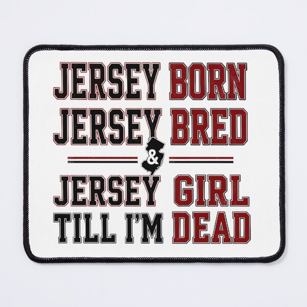 Item preview, Jersey Born Jersey Bred Jersey Girl Till I'm Dead State Pride designed and sold by JerseyGirls.