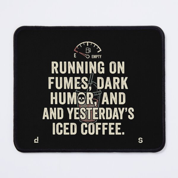 Item preview, Running on fumes, dark humor, and yesterday's iced coffee. designed and sold by jrzvibe.