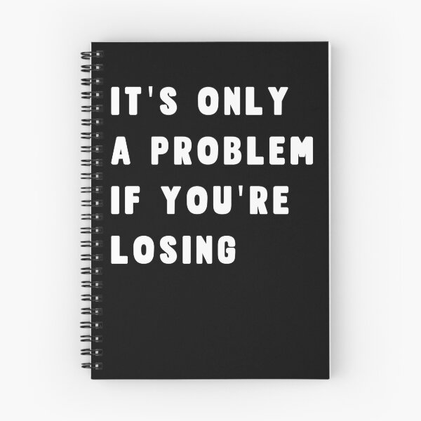 Item preview, It's Only A Problem If You're Losing designed and sold by Margerita23.