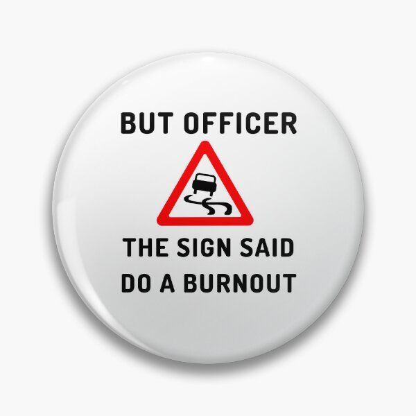 Item preview, Burnout Car - But Officer the Sign Said Do a Burnout designed and sold by Artful Paws.