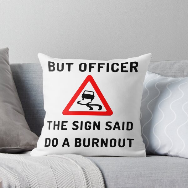 Item preview, Burnout Car - But Officer the Sign Said Do a Burnout designed and sold by Artful Paws.