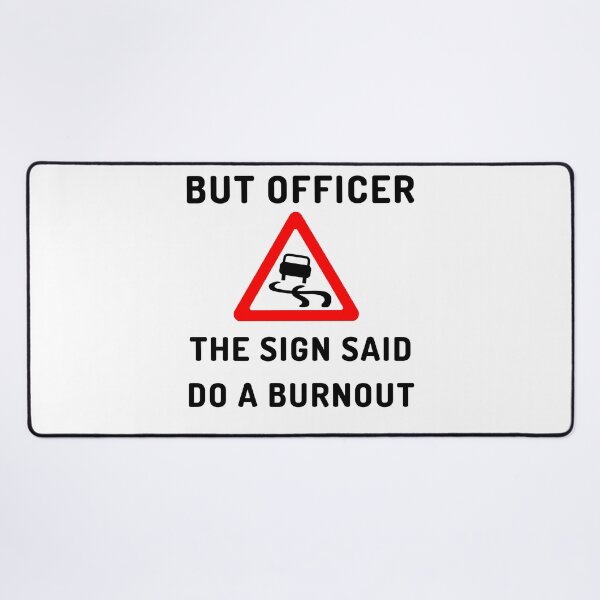 Item preview, Burnout Car - But Officer the Sign Said Do a Burnout designed and sold by Artful Paws.