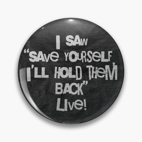 Item preview, Save Yourself I'll Hold Them Back LIVE! designed and sold by whatpetewants.