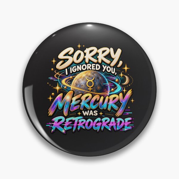 Item preview, Sorry, I Ignored You, Mercury Was Retrograde designed and sold by MetaModel Editions.