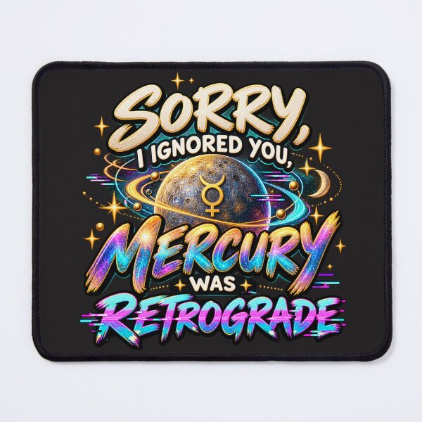 Item preview, Sorry, I Ignored You, Mercury Was Retrograde designed and sold by MetaModel Editions.