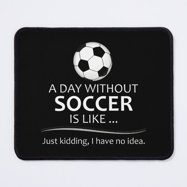 Item preview, Funny Soccer Player and Coach Gift Ideas - A Day Without Soccer is Like - Perfect for Football and Futbol Lovers designed and sold by issamen-najah.