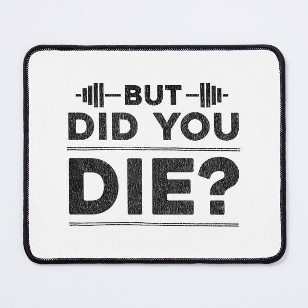 Item preview, But Did You Die Funny Sarcastic Quote Design for Humor and Motivation designed and sold by madd4578.