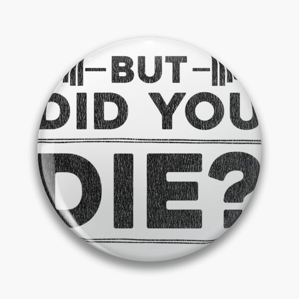 Item preview, But Did You Die Funny Sarcastic Quote Design for Humor and Motivation designed and sold by madd4578.