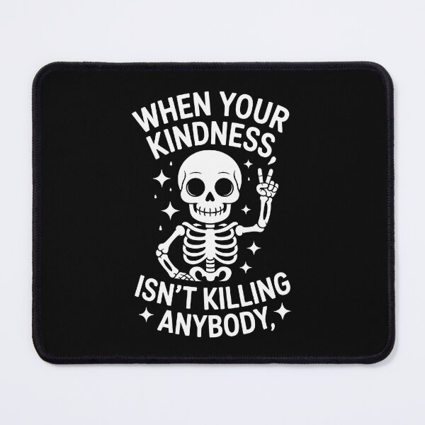 Item preview, When Your Kindness Isn’t Killing Anybody designed and sold by jkrphoto.