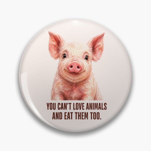 Item preview, You Can't Love Animals and Eat Them Too Vegan Pork Animal Welfare Animal Rights Meat Industry Go Vegan designed and sold by Annika Shurafa.