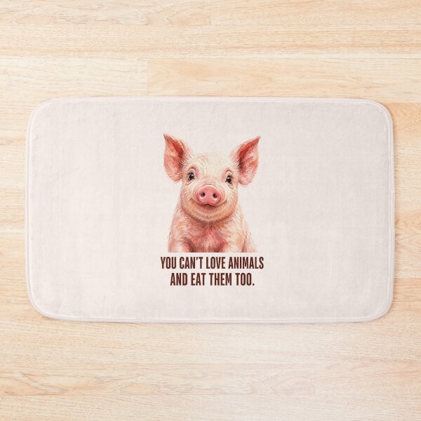 Item preview, You Can't Love Animals and Eat Them Too Vegan Pork Animal Welfare Animal Rights Meat Industry Go Vegan designed and sold by Annika Shurafa.