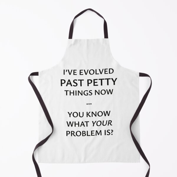 Item preview, I've Evolved Past Petty Things Now... You Know What Your Problem is? designed and sold by StorilyPodcasts.