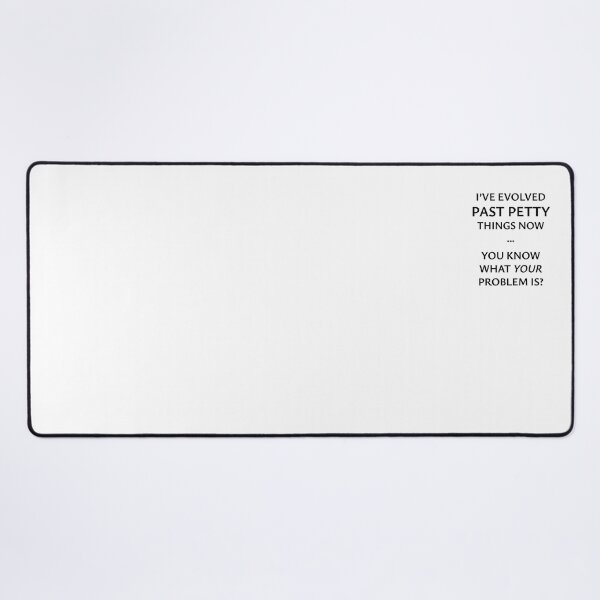 Item preview, I've Evolved Past Petty Things Now... You Know What Your Problem is? designed and sold by StorilyPodcasts.
