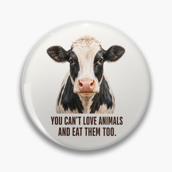 Item preview, You Can't Love Animals and Eat Them Too. Vegan. Cow. Animal Welfare. Animal Rights. Dairy Industry. Go Vegan. designed and sold by Annika Shurafa.