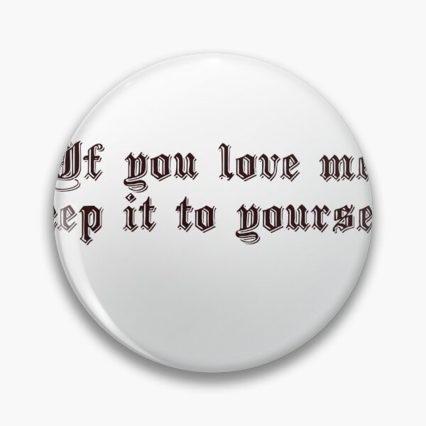Item preview, "If you love me, keep it to yourself." Ethel Cain designed and sold by kennedygal.