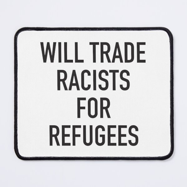 Item preview, Will Trade Racists For Refugees - Anti-Racism Statement Design designed and sold by NANDUPAINTER.