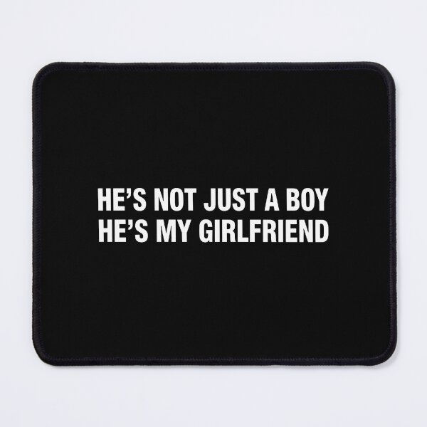 Item preview, He's Not Just A Boy He's My Girlfriend designed and sold by theandroidvivz.