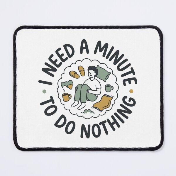 Item preview, I Need A Minute To Do Nothing Cozy Homebody Self Care Art designed and sold by mood-draftsman.