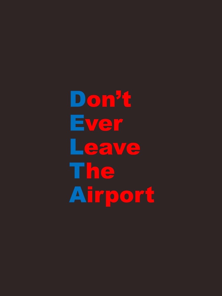 DELTA: Don't Ever Leave The Airport by teesbyveterans